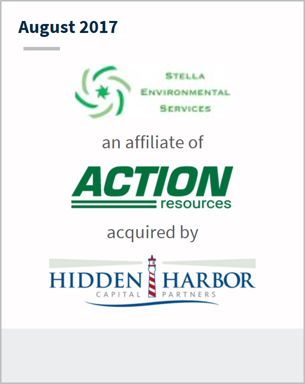 August 2017 Stella Environmental Services an affiliate of  Action Resources  has been acquired by Hidden Harbor Capital Partners