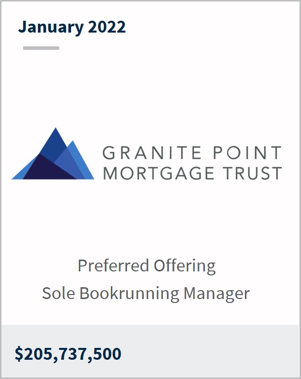 January 2022 Granite Point Mortgage Trust $205,737,500 Preferred Offering Sole Bookrunning Manager 