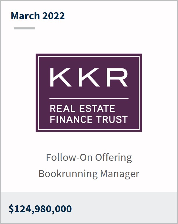 March 2022 KKR Real Estate Finance Trust $124,980,000 Follow-On Offering Bookrunning Manager 