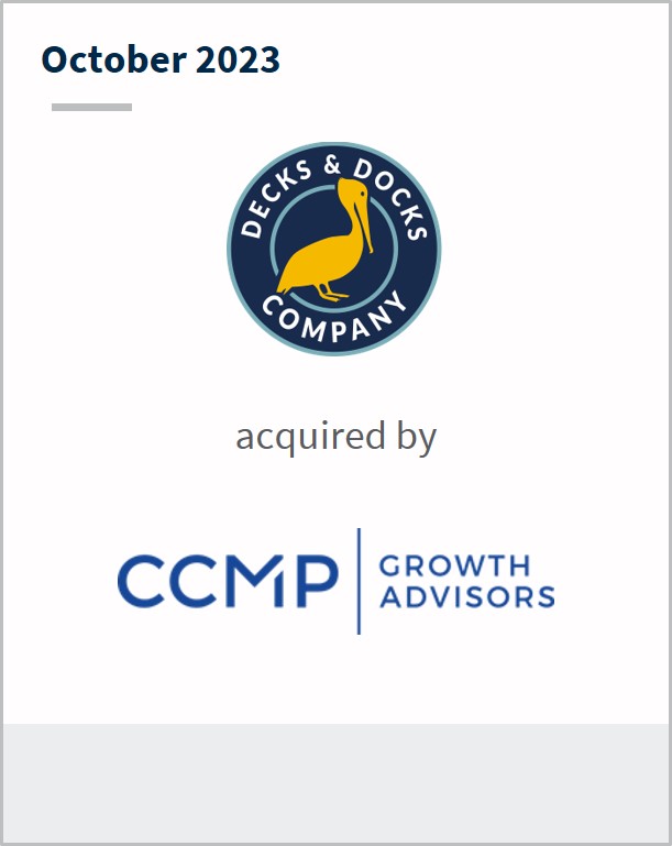October 2023 Decks & Docks Has been acquired by CCMP Growth Advisors