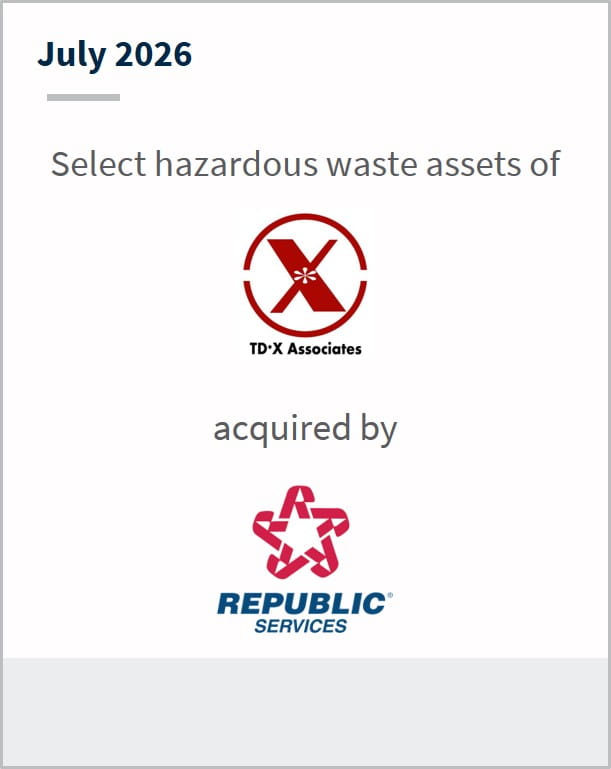 July 2026 Select hazardous waste assets of TP*X Associates acquired by Republic Services 