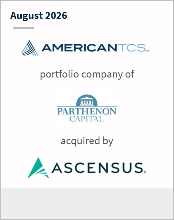August 2026 American TCS portfolio company of Parthenon Capital acquired by Ascensus