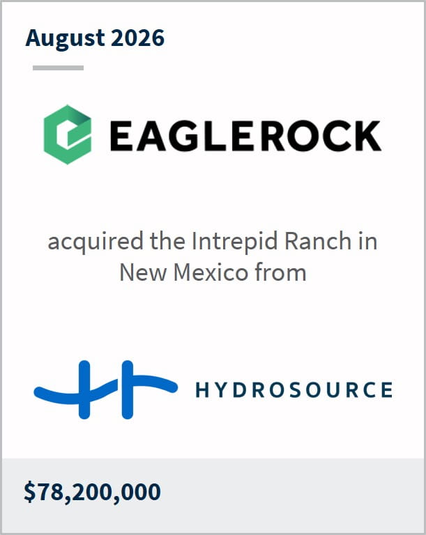 August 2026 EAGLEROCK acquired the Intrepid Ranch in New Mexico from Hydrosource $78,200,000