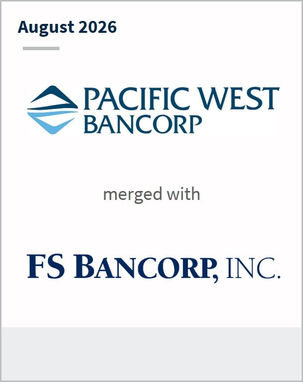 August 2026 Pacific West Bancorp merged with FS Bancorp, Inc. 