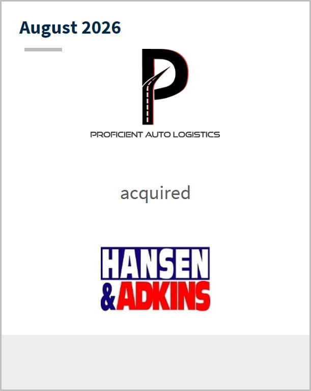 August 2026 Proficient Auto Logistics acquired Hansen & Adkins