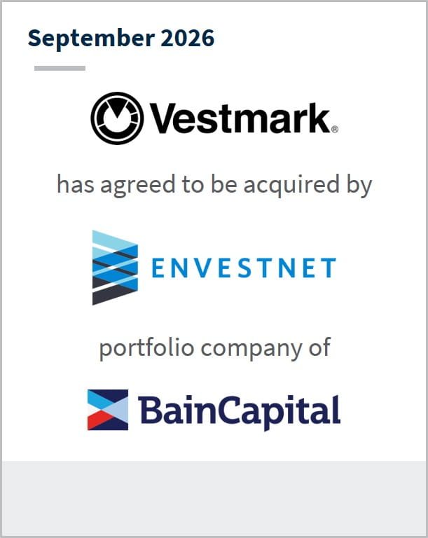September 2026 Vestmark has agreed to be acquired by Envestnet portfolio company of Bain Capital 